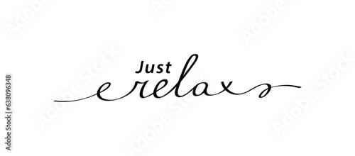 Slogan JUST RELAX with smooth lines. Calligraphy text mean keep calm and just relax, take care of yourself. Hand drawn motivation graphic phrase Just relax. Doodle vector graphic design