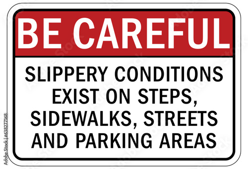 Be careful warning sign and labels slippery conditions exist on steps, sidewalks, streets and parking areas