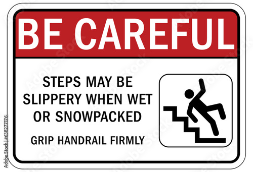 Be careful warning sign and labels steps may be slippery when wet or snowpacked. Grip handrail firmly