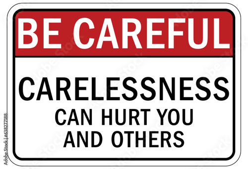 Be careful warning sign and labels carelessness canhurt you and others