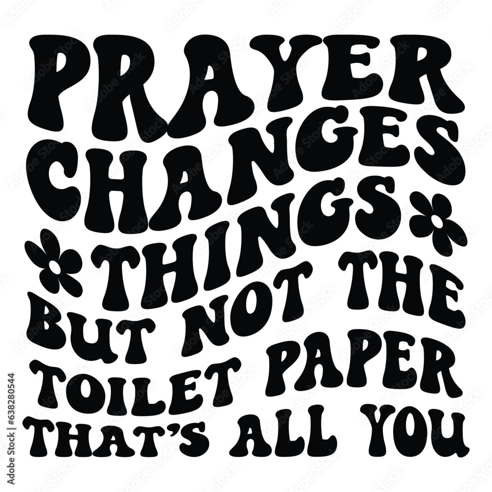 Prayer changes things but not the toilet paper that s all you Retro SVG