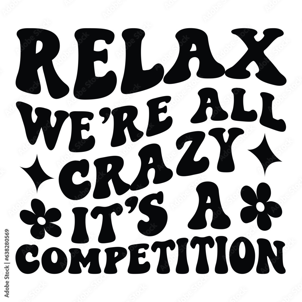 Relax we re all crazy it s a competition Retro SVG