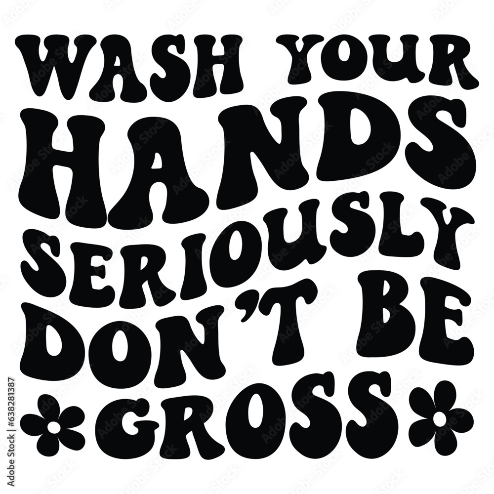 Wash your hands seriously don t be gross Retro SVG Wash your hands seriously don t be gross Retro SVG