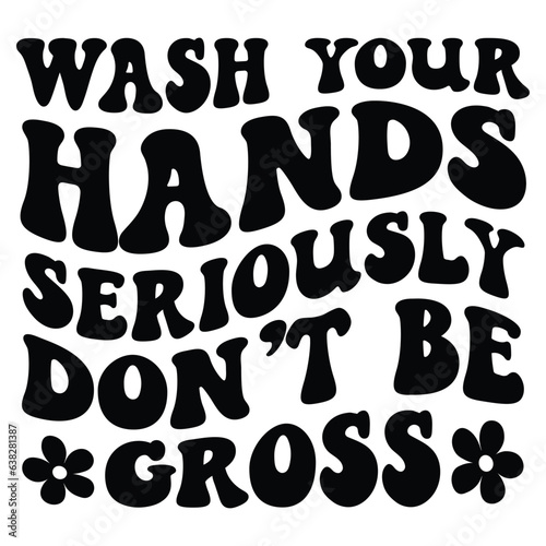 Wash your hands seriously don t be gross Retro SVG