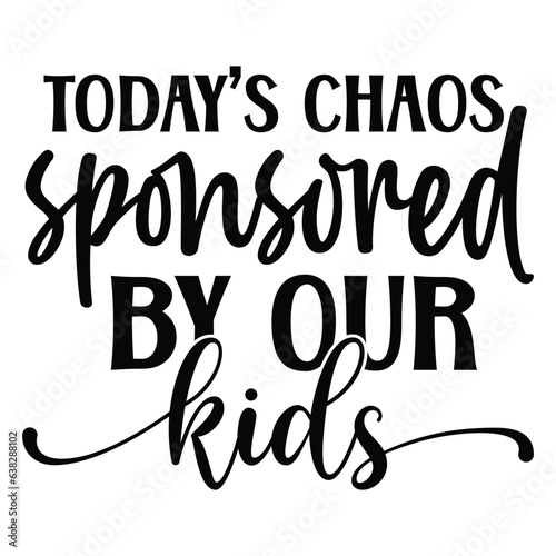 Today's chaos sponsored by our kids Sign SVG
