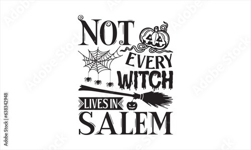 Not every witch lives in salem - Halloween SVG Design, Modern calligraphy, Vector illustration with hand drawn lettering, posters, banners, cards, mugs, Notebooks, white background.