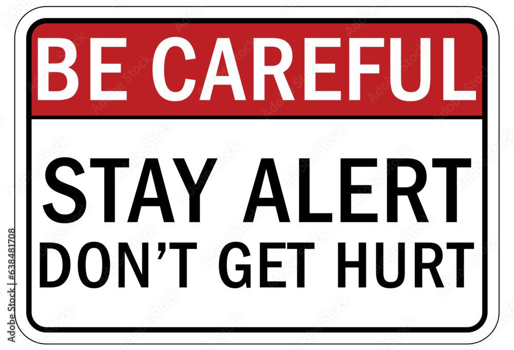 Stay alert sign and labels stay alert, don't get hurt