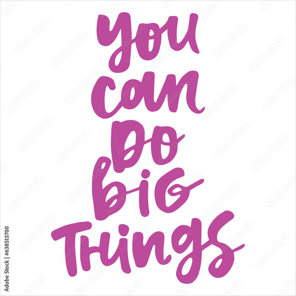 You can do big things - handwritten quote. Modern calligraphy illustration for posters, cards, etc.