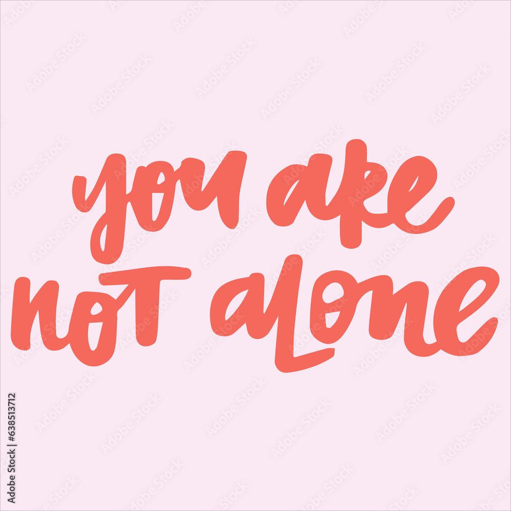 You are not alone - handwritten quote. Modern calligraphy illustration for posters, cards, etc.