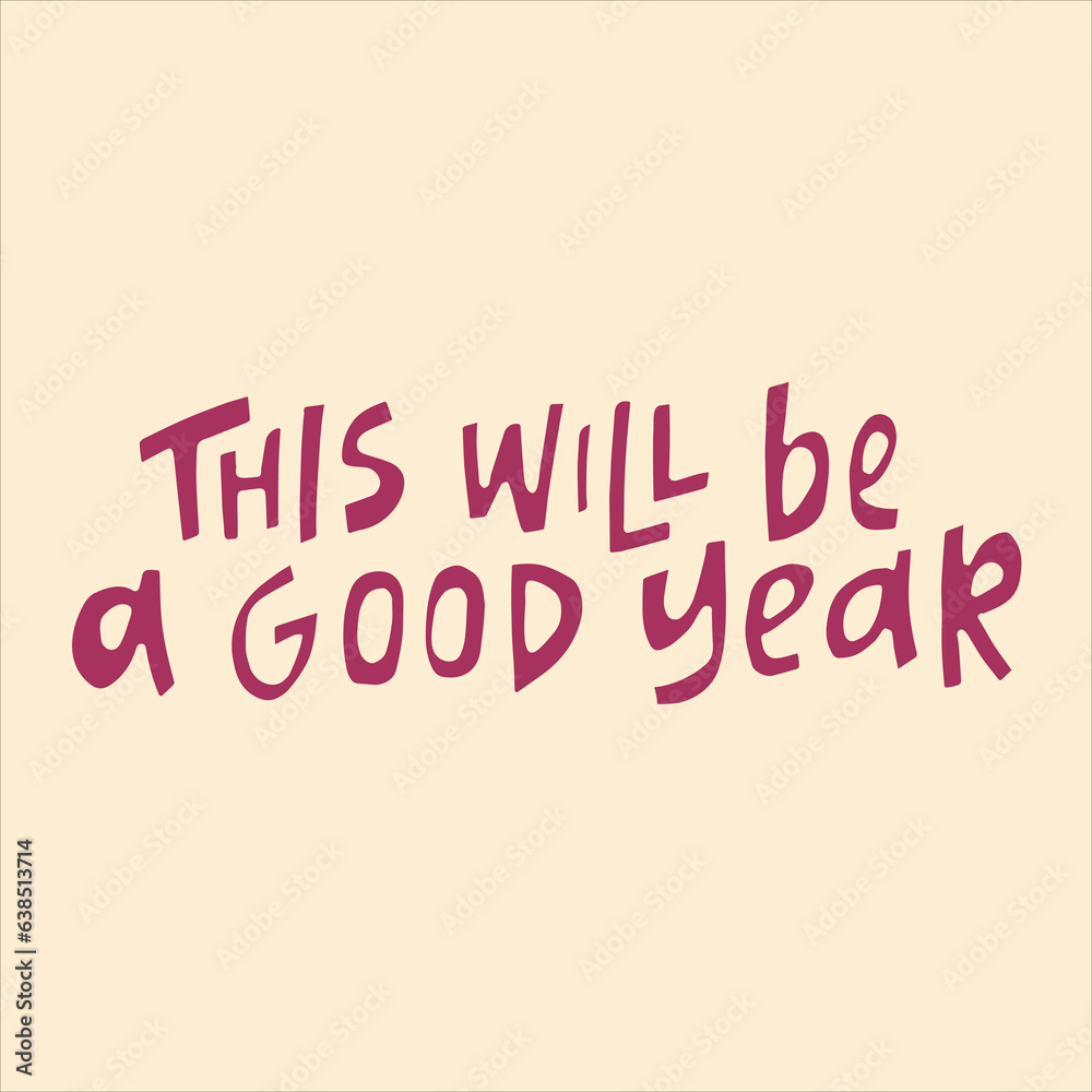 This will be a good year - hand-drawn quote. Creative lettering illustration for motivational posters, cards, etc. This will be a good year - hand-drawn quote. Creative lettering illustration for motivational posters, cards, etc.