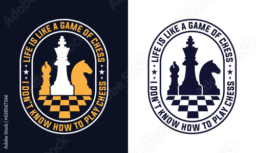 Chess t-shirt design.life is like a game of chess i don't know how to play chess. chess illustration vector.