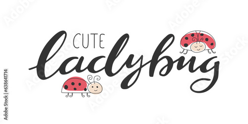 Handwritten calligraphy lettering.Cute baby ladybugs Funny doodle ladybird.  Lady beetle isolated on white background. Line drawn summer illustration
