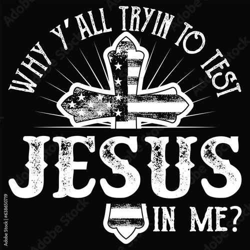 gift Why Y'all tryin to test the Jesus in me, Religious Southern Saying t-shirt design , Funny Christian t-shirt design,gift jesus t-shirt design photo