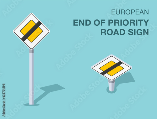 Traffic regulation rules. Isolated european end of priority road sign. Front and top view. Flat vector illustration template.