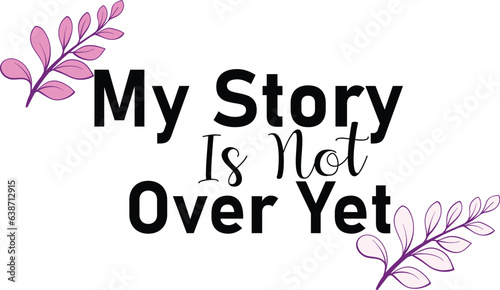 my story is not over yet t shirt design