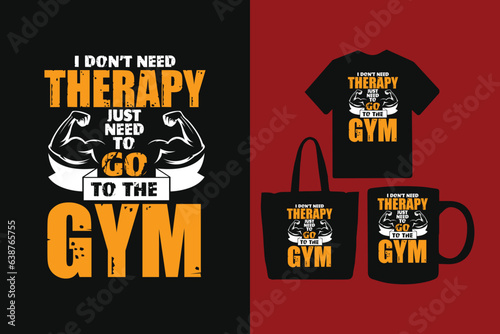 I don't need therapy just need to go to the gym t shirt design, typography fitness t shirt design, Workout t shirt,