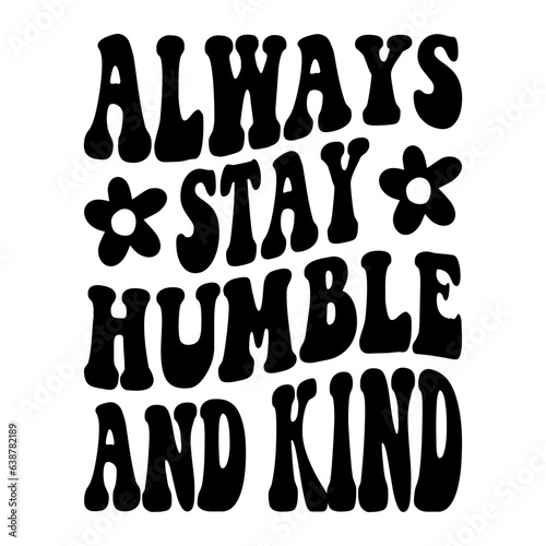 Always Stay Humble And Kind Svg