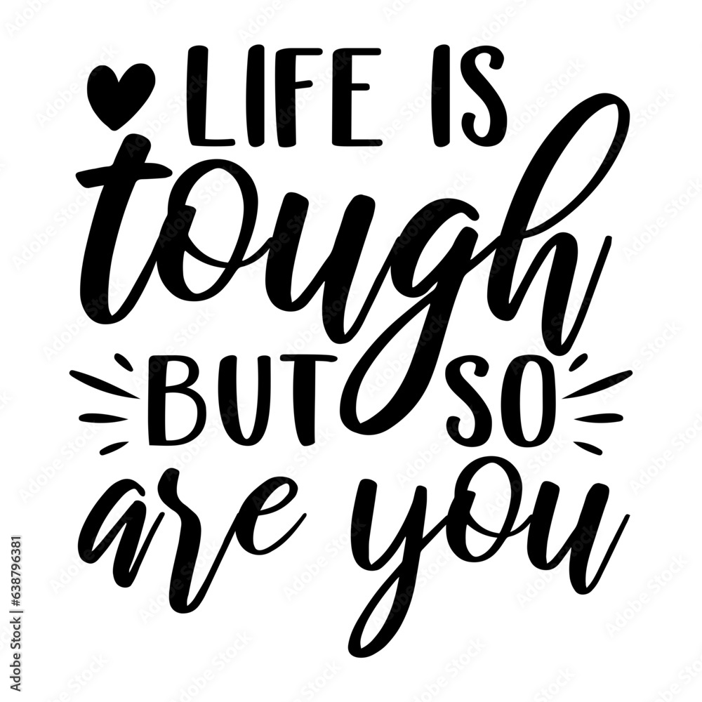 Life Is Tough But So Are You Svg Life Is Tough But So Are You Svg
