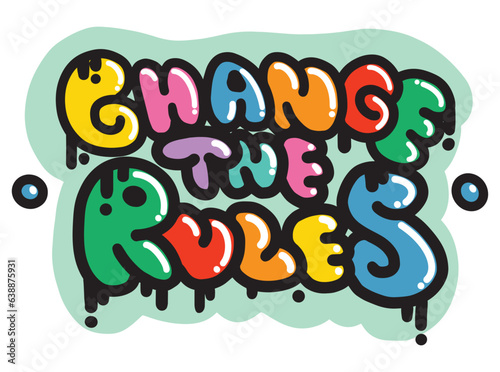 Graffiti Slogan Change the Rules in Cartoon Street Art style. Color Urban style Lettering. Vector illustration. Hippie Sticker for T-Shirts, Wallpaper, Case Phone.