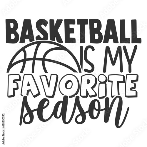Basketball Is My Favorite Season - Basketball Illustration