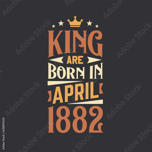 King are born in April 1882. Born in April 1882 Retro Vintage Birthday