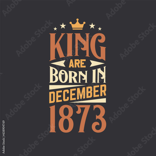 King are born in December 1873. Born in December 1873 Retro Vintage Birthday
