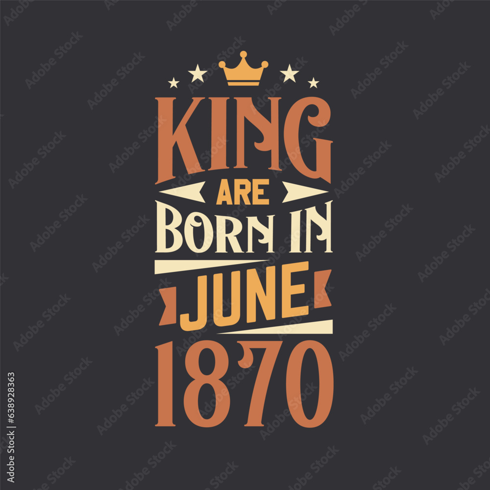 King are born in June 1870. Born in June 1870 Retro Vintage Birthday