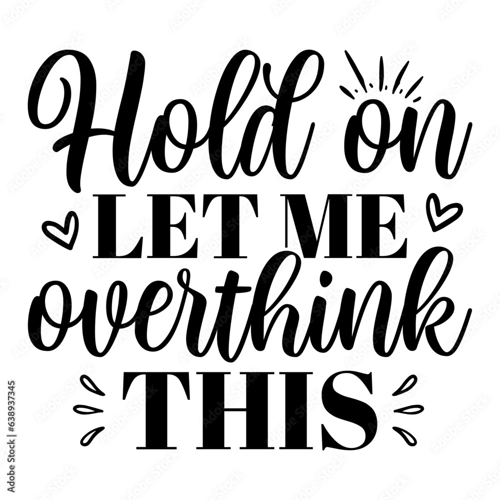 Hold On Let Me Overthink This Svg Hold On Let Me Overthink This Svg