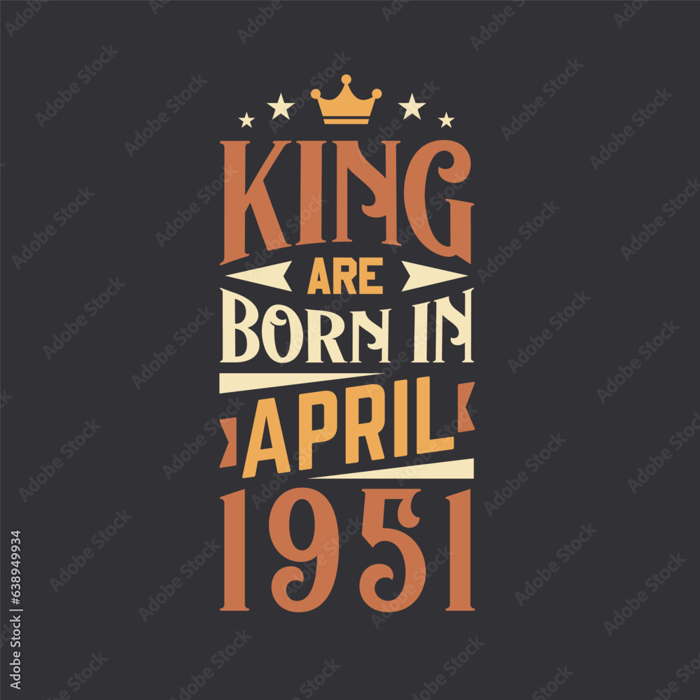 Obraz premium King are born in April 1951. Born in April 1951 Retro Vintage Birthday