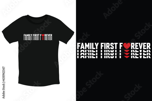 Family First Forever cool typography everlasting love t-shirt design