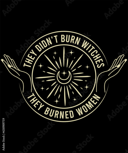 They Didn't Burn Witches They Burned Women, Feminist Witch Tee, Smash the Patriarchy, Women's Rights Top, Equality , Pro Roe 