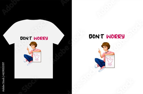 Dont worry t-shart design.