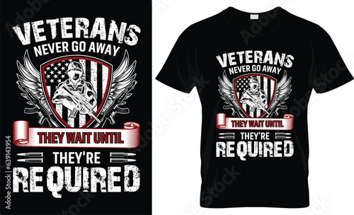 Veteran never go away they wait until they're required- Veteran t-shirt and veterans day t-shirt design.