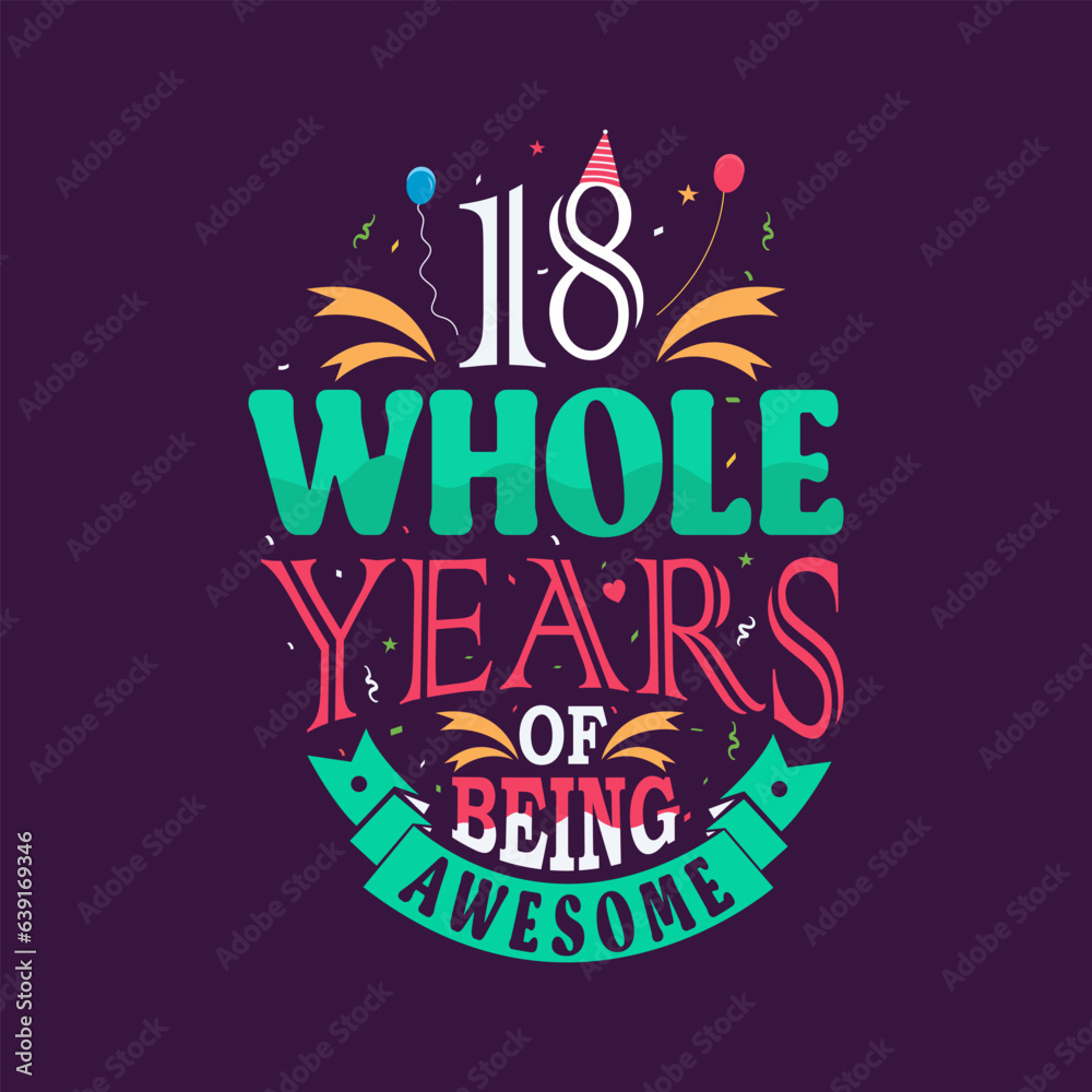 18 whole years of being awesome. 18th birthday, 18th anniversary lettering	