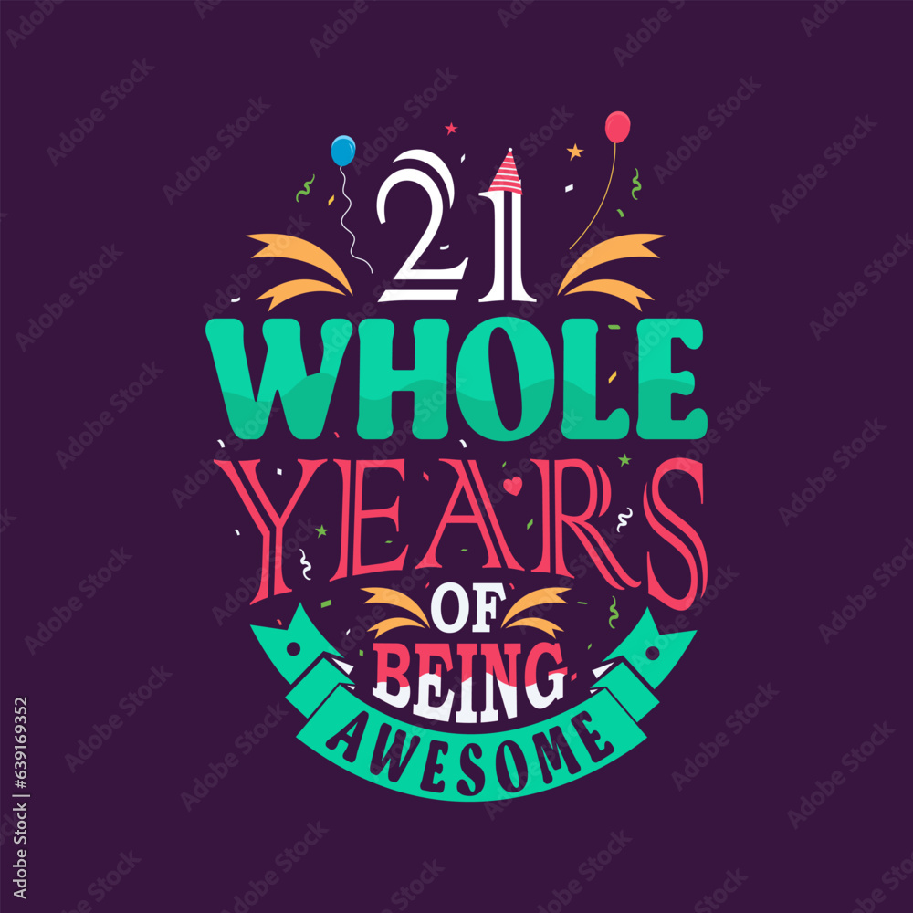 21 whole years of being awesome. 21st birthday, 21st anniversary lettering	
