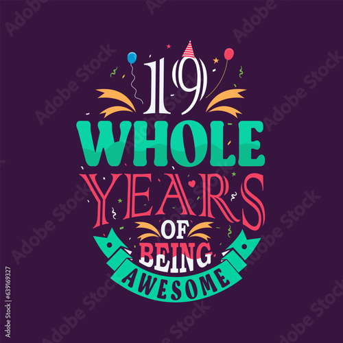 19 whole years of being awesome. 19th birthday, 19th anniversary lettering	