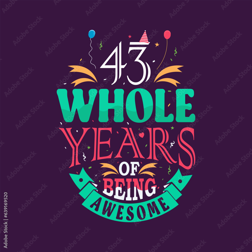 43 whole years of being awesome. 43rd birthday, 43rd anniversary lettering	