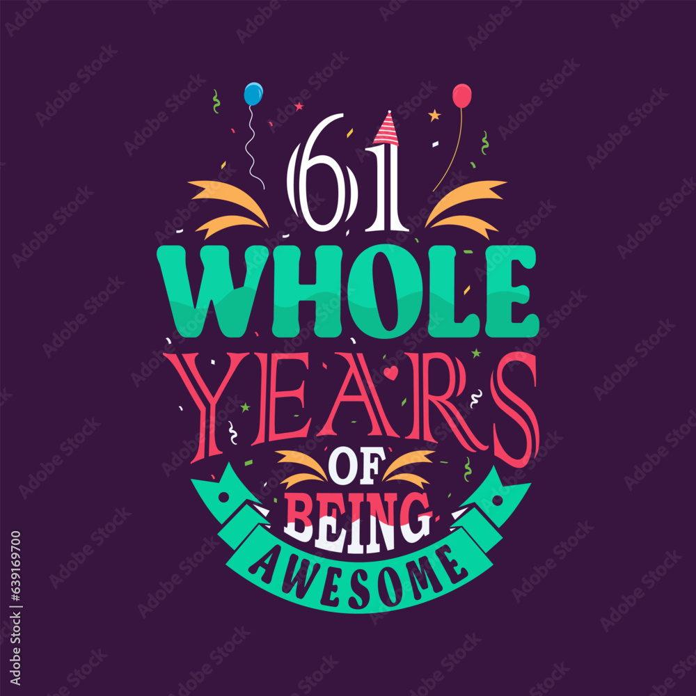61 whole years of being awesome. 61st birthday, 61st anniversary lettering	