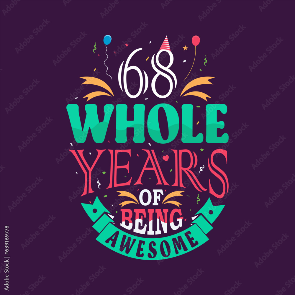 68 whole years of being awesome. 68th birthday, 68th anniversary lettering	