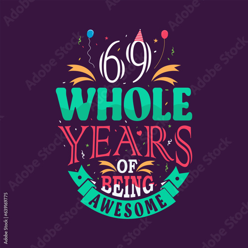 69 whole years of being awesome. 69th birthday, 69th anniversary lettering	