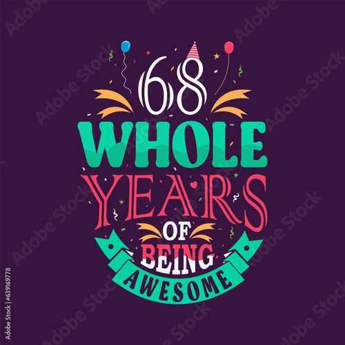 68 whole years of being awesome. 68th birthday, 68th anniversary lettering	