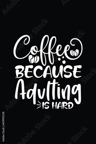 Because Adulting is Hard  T-Shirt Design