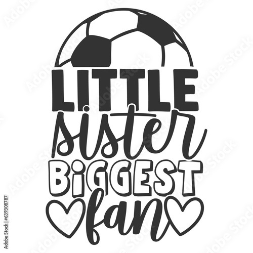 Little Sister Biggest Fan - Soccer Illustration