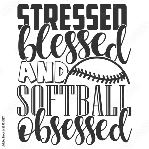 Stressed Blessed And Softball Obsessed - Softball Illustration