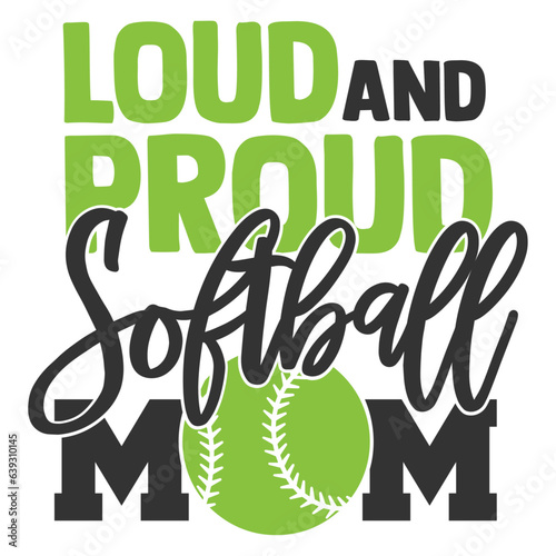 Loud And Proud Softball Mom - Softball Illustration