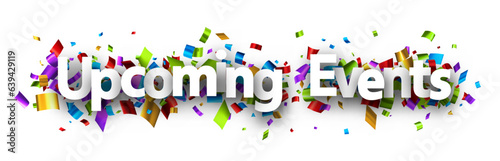Upcoming events sign with colorful cut out foil ribbon confetti background. Design element. Vector illustration.