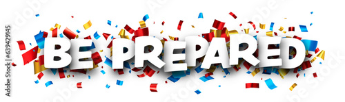 Be prepared sign with colorful cut out foil ribbon confetti background. Design element. Vector illustration.