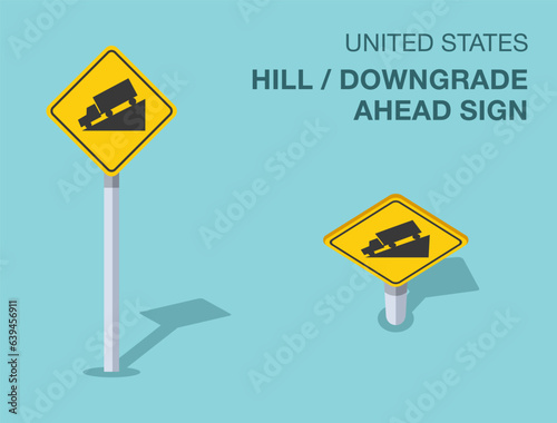 Traffic regulation rules. Isolated United States hill or downgrade ahead sign. Front and top view. Flat vector illustration template.