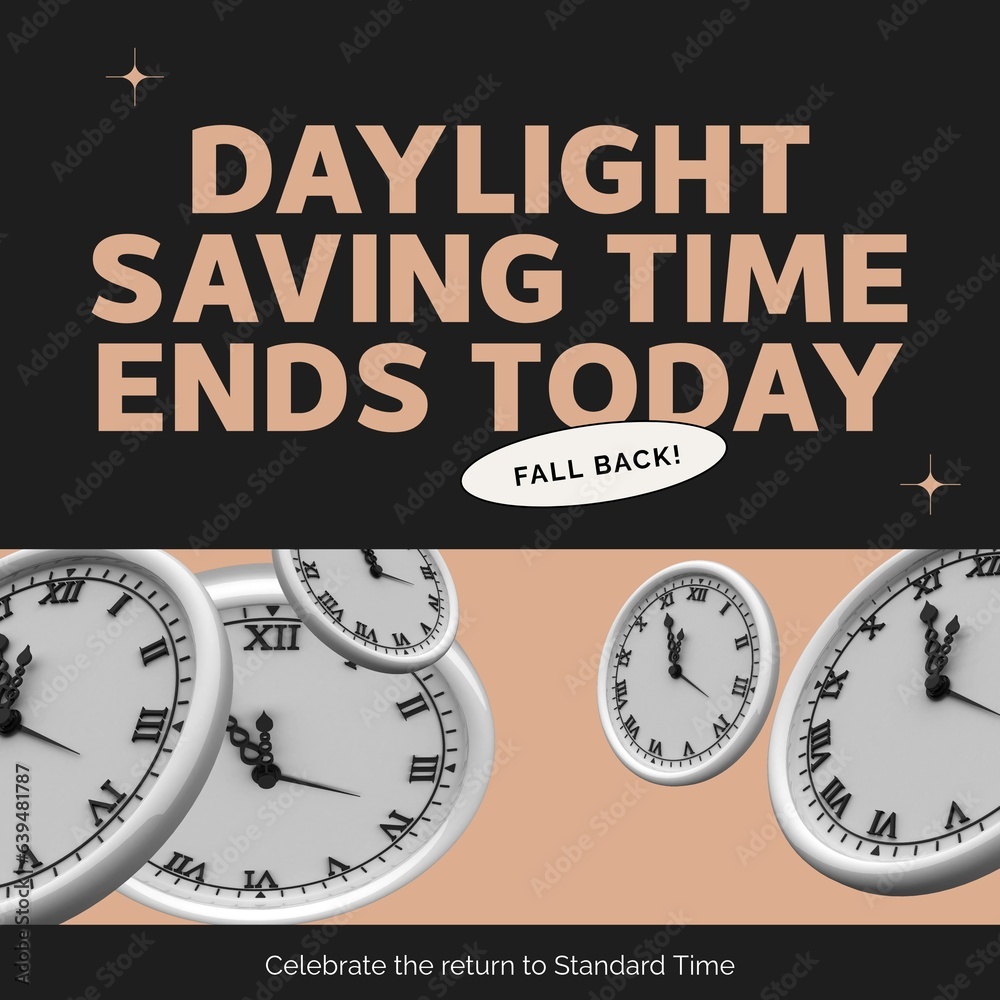 Fototapeta premium Composite of clocks and daylight saving time ends today, celebrate the return to standard time text