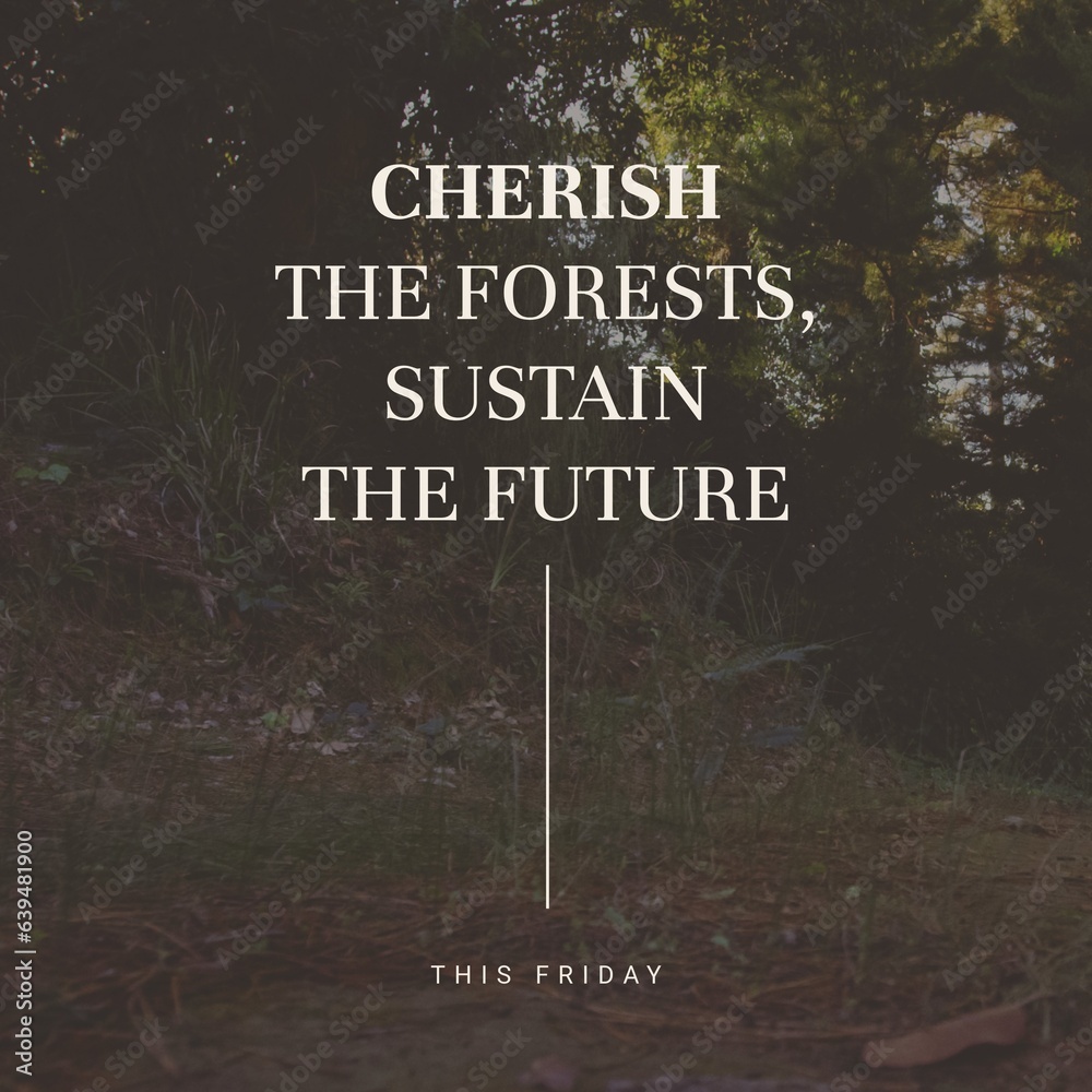 Fototapeta premium This friday, cherish the forests, sustain the future text over silhouette trees growing in woodland